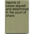 Reports of Cases Argued and Determined in the Court of Chanc