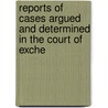 Reports of Cases Argued and Determined in the Court of Exche by John Collyer