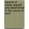 Reports of Cases Argued and Determined in the Courts of Exch by Robert Philip Tyrwhitt