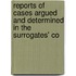 Reports of Cases Argued and Determined in the Surrogates' Co