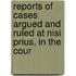 Reports of Cases Argued and Ruled at Nisi Prius, in the Cour