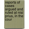 Reports of Cases Argued and Ruled at Nisi Prius, in the Cour by Pleas Great Britain.