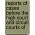 Reports of Cases Before the High Court and Circuit Courts of