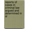Reports of Cases in Criminal Law Argued and Determined in Al door Onbekend