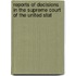 Reports of Decisions in the Supreme Court of the United Stat