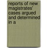 Reports of New Magistrates' Cases Argued and Determined in A by Edward Wise