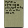 Reports of Some Cases Adjudged in the Courts of the Lord Cha door Charles Purton Cooper