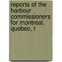 Reports of the Harbour Commissioners for Montreal, Quebec, T