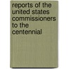 Reports of the United States Commissioners to the Centennial by United States.