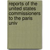 Reports of the United States Commissioners to the Paris Univ by United States.