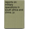 Reports on Military Operations in South Africa and China. Ju door United States.