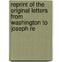 Reprint of the Original Letters from Washington to Joseph Re