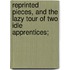 Reprinted Pieces, and the Lazy Tour of Two Idle Apprentices;