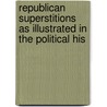 Republican Superstitions as Illustrated in the Political His door Moncure Daniel Conway