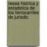 Resea Histrica y Estadstica de Los Ferrocarriles de Jurisdic by Y. Mexico. Secreta