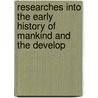 Researches Into the Early History of Mankind and the Develop by Sir Edward Burnett Tylor