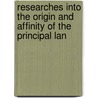 Researches Into the Origin and Affinity of the Principal Lan by Vans Kennedy