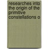 Researches Into the Origin of the Primitive Constellations o by Robert Brown
