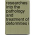 Researches Into the Pathology and Treatment of Deformities i