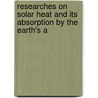 Researches on Solar Heat and Its Absorption by the Earth's A door Samuel Pierpont Langley