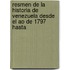 Resmen de La Historia de Venezuela Desde El Ao de 1797 Hasta