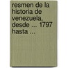 Resmen de La Historia de Venezuela, Desde ... 1797 Hasta ... door Ramn Diaz