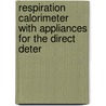 Respiration Calorimeter with Appliances for the Direct Deter by Wilbur Olin Atwater