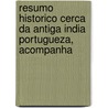 Resumo Historico Cerca Da Antiga India Portugueza, Acompanha door Sebastio Jos Pedroso