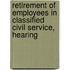 Retirement of Employees in Classified Civil Service, Hearing