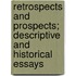 Retrospects And Prospects; Descriptive And Historical Essays