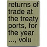 Returns of Trade at the Treaty Ports, for the Year ..., Volu door Shu China. Hai Guan