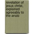 Revelation of Jesus Christ, Explained Agreeably to the Analo