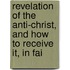Revelation of the Anti-Christ, and How to Receive It, in Fai