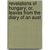 Revelations of Hungary; Or, Leaves from the Diary of an Aust door Ottokar Prochzka