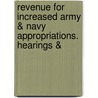 Revenue for Increased Army & Navy Appropriations. Hearings & by Service United States.