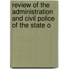 Review of the Administration and Civil Police of the State o by Ferris Pell