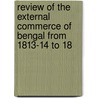 Review of the External Commerce of Bengal from 1813-14 to 18 door Horace Hayman Wilson
