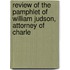 Review of the Pamphlet of William Judson, Attorney of Charle