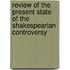 Review of the Present State of the Shakespearian Controversy