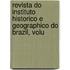 Revista Do Instituto Historico E Geographico Do Brazil, Volu