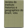 Revista Do Instituto Historico E Geographico Do Brazil, Volu door Brasi Instituto Histó