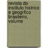 Revista Do Instituto Histrico E Geogrfico Brasileiro, Volume