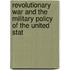 Revolutionary War and the Military Policy of the United Stat