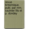 Revue Britannique, Publ. Par Mm. Saulnier Fils Et P. Dondey door Onbekend