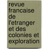 Revue Francaise de L'Etranger Et Des Colonies Et Exploration by Unknown