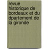 Revue Historique de Bordeaux Et Du Dpartement de La Gironde by Bordeaux Soci T. D'histo