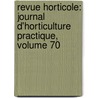 Revue Horticole: Journal D'Horticulture Practique, Volume 70 by Unknown