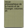 Revue Philosophique de La France Et de L'Tranger, Volumes 25 door Théodule Ribot