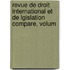Revue de Droit International Et de Lgislation Compare, Volum