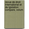 Revue de Droit International Et de Lgislation Compare, Volum by Law Institute Of In